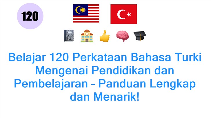 Belajar 120 Perkataan Bahasa Turki Mengenai Pendidikan dan Pembelajaran – Panduan Lengkap dan Menarik!